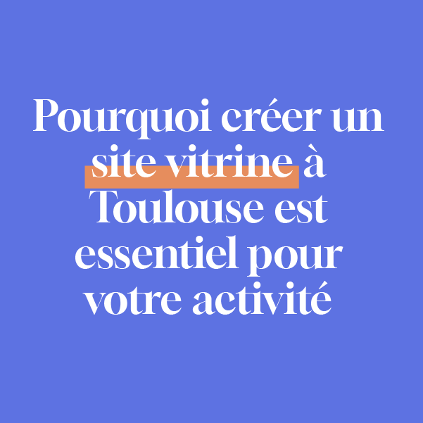 Pourquoi créer un site web à Toulouse est essentiel pour votre activité​
